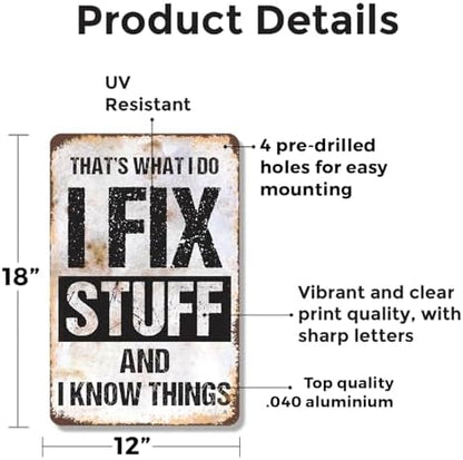 I Fix Stuff and I Know Things 12 Inch x 18 Inch Metal Sign Novelty Aluminum Durable Weatherproof UV Protected Perfect for Garages Workshops Fun Gift for DIY Enthusiasts Crafted in the USA