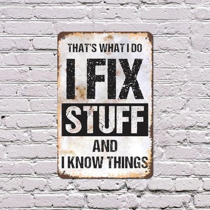 I Fix Stuff and I Know Things 12 Inch x 18 Inch Metal Sign Novelty Aluminum Durable Weatherproof UV Protected Perfect for Garages Workshops Fun Gift for DIY Enthusiasts Crafted in the USA