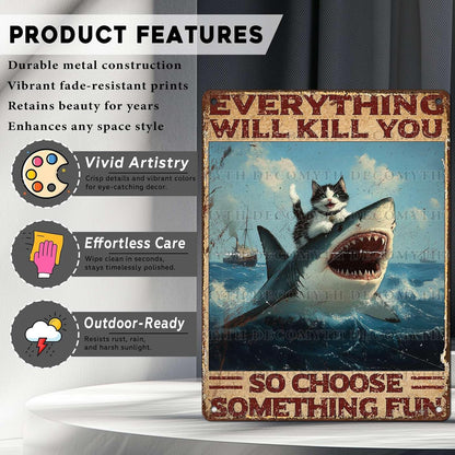 Vintage Cat Tin Sign Everything Will Kill You So Choose Something Fun Retro Shark Metal Poster Funny Cat Lovers Wall Art Decorations for Home Shop Bar Hotel Indoor Outdoor 12 * 16inch